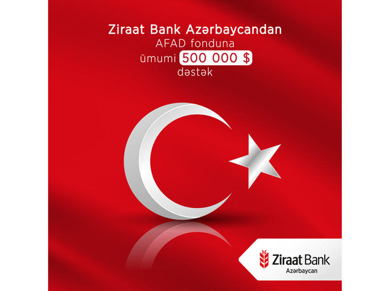 Ziraat Bank Azərbaycan Türkiyədə təbii fəlakətdən əziyyət çəkənlərə ümumi 500 000 ABŞ dolları ianə etdi!