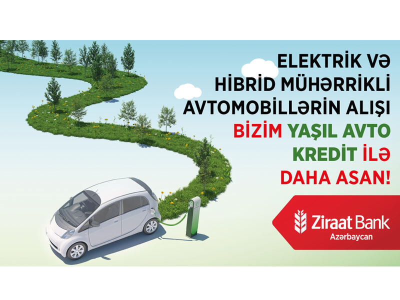 Ziraat Bank Azərbaycandan Yaşıl Avto Kreditiilə təbiətsevər addım!