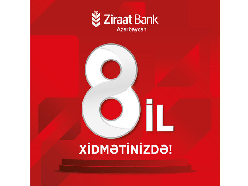 Ziraat Bank Azərbaycanartıq 8 ildir xidmətinizdə!