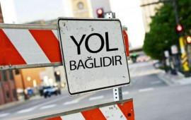 Bu gündən bəzi yollar yeddi gün bağlı olacaq