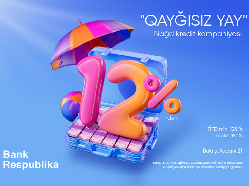 Bank Respublika “Qayğısız yay” nağd kredit kampaniyasına start verib