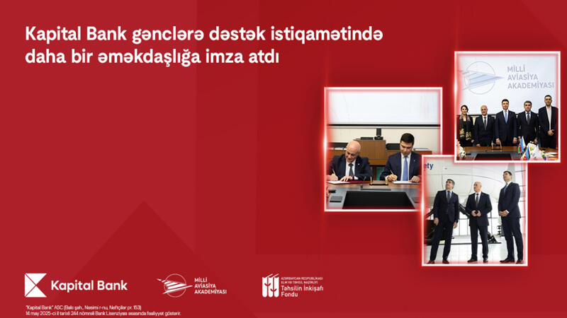 Kapital Bank və Milli Aviasiya Akademiyası arasında əməkdaşlıq memorandumu imzalanıb