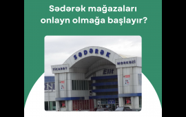 Sədərək mağazaları onlayn olmağa başlayır?